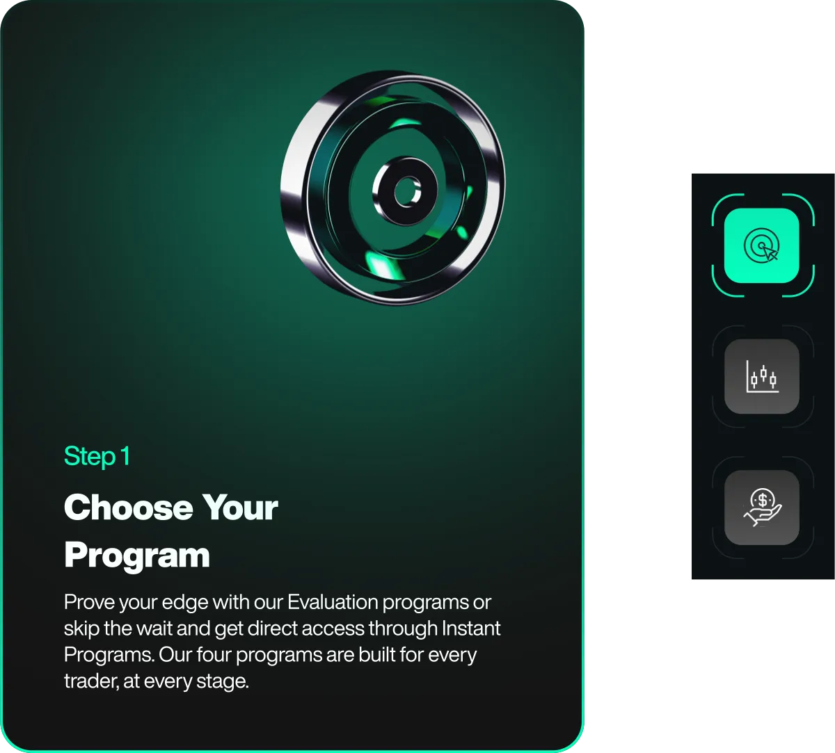 Step 1  Choose Your Program: prove your edge with our Evaluation programs or get direct access through Instant Programs.